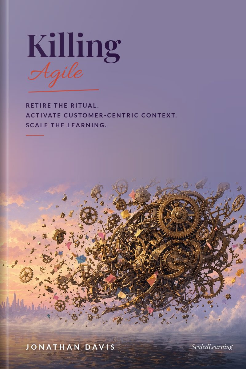 Cover of Killing Agile by Jonathan Davis: an illustrated scene with an elegant serif title and the tagline Retire the ritual. Activate customer-centric context. Scale the learning.